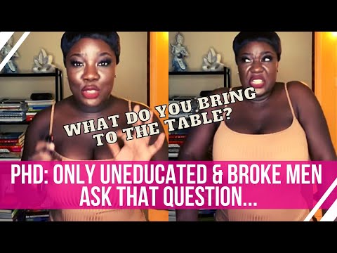 PhD Feminist: Men Who Ask Women What They Bring to the Table Are UNEDUCATED & BROKE?
