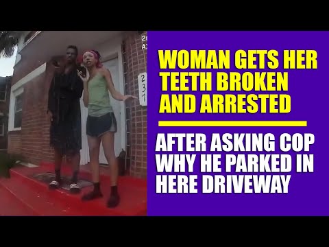 Woman Gets Her teeth Broken and Arrested After Asking Cop Why He Parked In Here Driveway