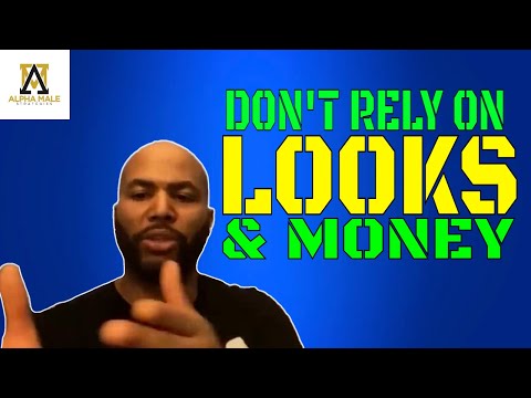 Men Shouldn't Rely Too Much On Their Looks & Money (@Alpha Male Strategies - AMS)