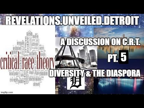 A BROS. Discussion of CRITICAL RACE THEORY.  Pt. 5 (Final).  DIASPORA DIVERSITIES...