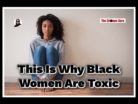This Is Why Black Women Are Toxic
